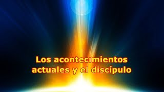 336. Los acontecimientos actuales y el discípulo