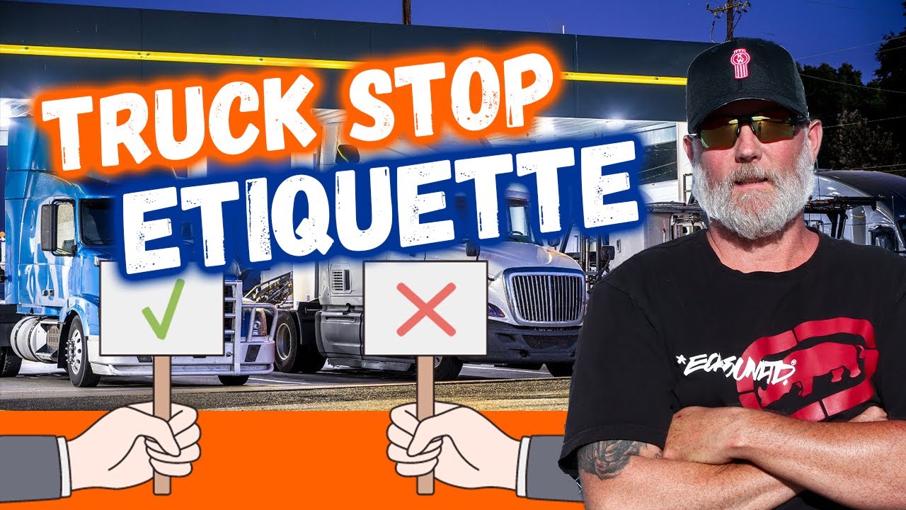 The Unwritten Truck Stop Code: What NOT to do at Truck Stops