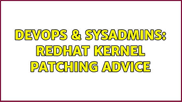 DevOps & SysAdmins: Redhat Kernel patching advice