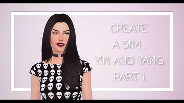Create A Sim : Yin and Yang [Part 1]