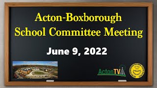 Acton School Committee Meeting 6/9/22