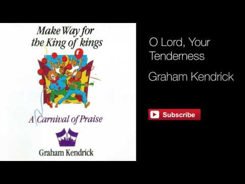 O Lord Your Tenderness - Graham Kendrick