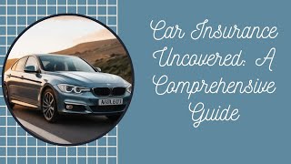 Car Insurance Uncovered A Comprehensive Guide