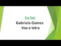 Eu Sei  -  Gabriela Gomes - Voz e letra