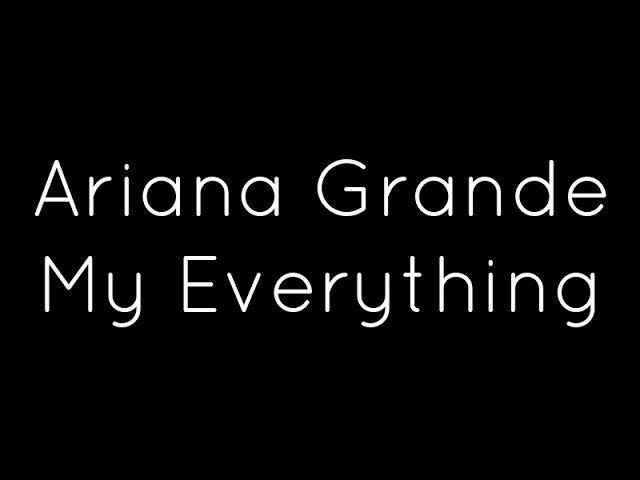 Everything lyrics. Ariana grande my everything.