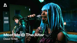 Meet Me @ The Altar - Dead To Me | Audiotree Live