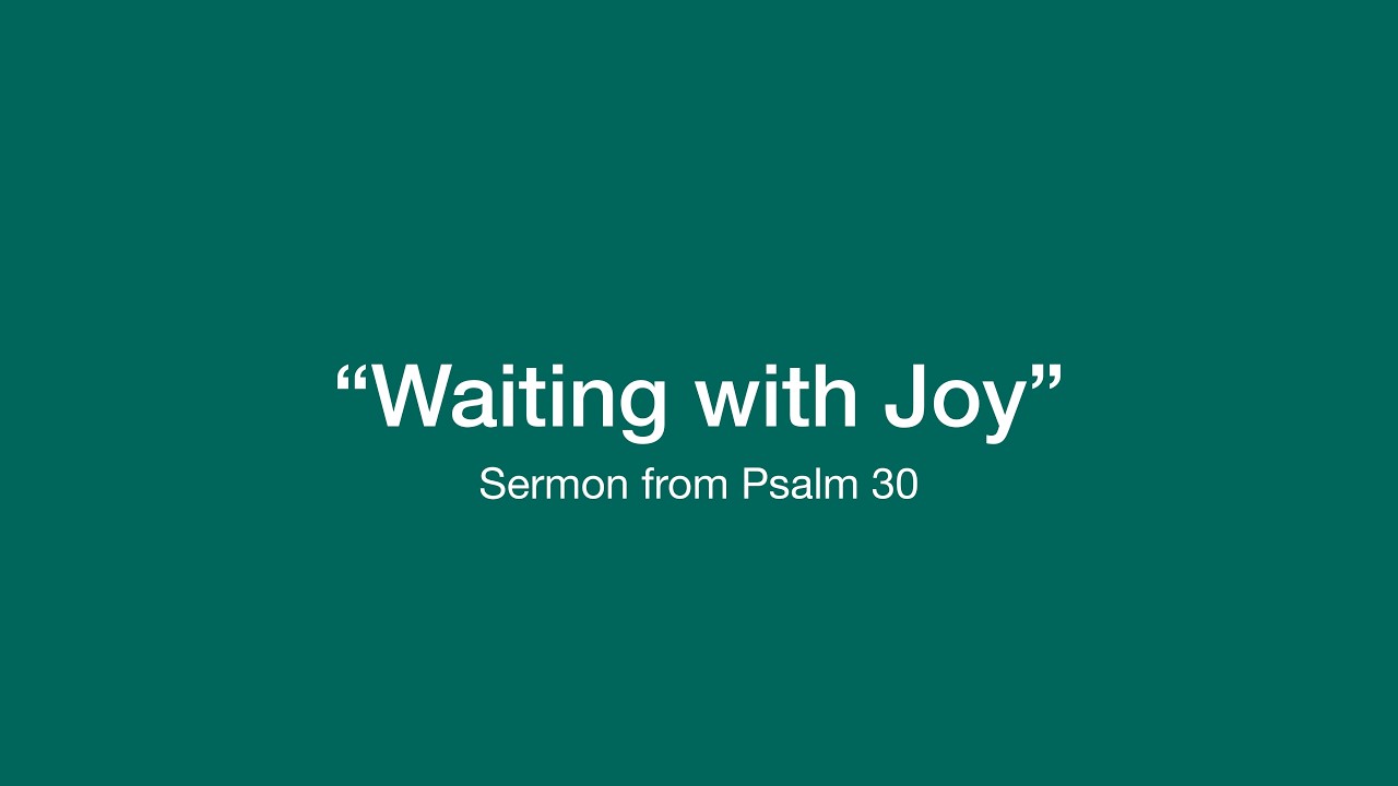 “Waiting with Joy” Psalm 30