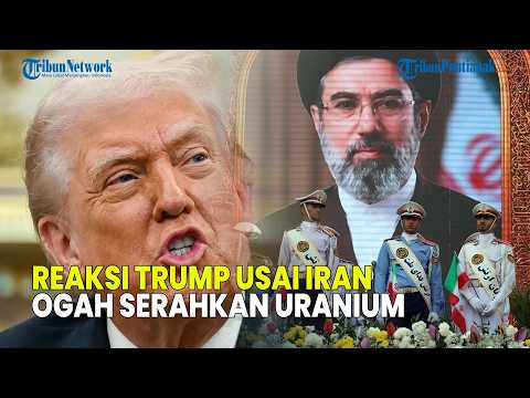 UPDATE❗ REAKSI TRUMP USAI MOJTABA KHAMENEI BERSIKERAS OGAH SERAHKAN URANIUM IRAN