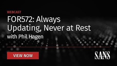 FOR572: Always Updating, Never at Rest