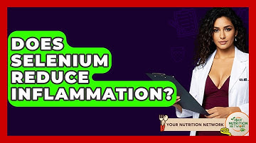 Does Selenium Reduce Inflammation? - Your Nutrition Network