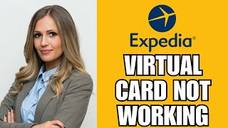 How To Fix Expedia Virtual Card Not Working