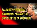 Salimboy prezident Karimovni “xarakteri og’ir edi” deya yozg’irdi