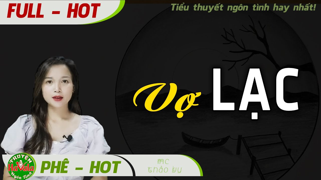 [FULL] VỢ LẠC Tiểu Thuyết Ngôn Tình Hay Gái Nghèo Thành Đại Tiểu Thư Bị Thất Lạc #Havala #thaovy