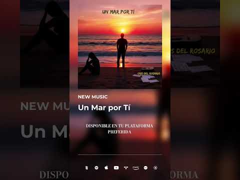 UN MAR POR TÍ. CRIS DEL ROSARIO. DISPONIBLE EN TU PLATAFORMA PREFERIDA