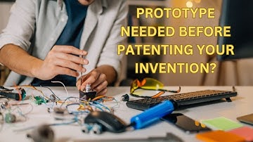 Is a Prototype Of Your Invention Needed Before Filing a Patent Application?