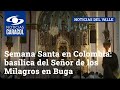 Semana Santa en Colombia: basílica del Señor de los Milagros en Buga espera a miles de feligreses