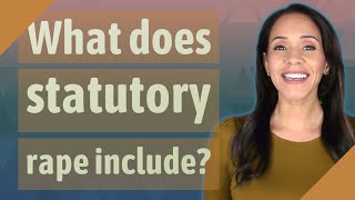 What does statutory rape include?
