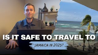 Is it safe to travel to Jamaica in 2025?