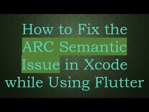 How to Fix the ARC Semantic Issue in Xcode while Using Flutter