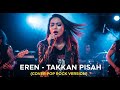 EREN TAKKAN PISAH COVER POP ROCK VERSION