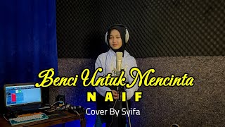 BENCI UNTUK MENCINTA - NAIF | (Cover By Syifa) andcoustic.