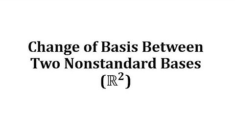 Change of Basis Between Two Nonstandard Bases (Example)