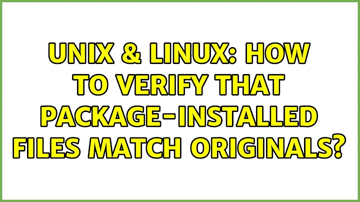Unix & Linux: How to verify that package-installed files match originals? (2 Solutions!!)