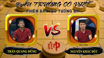 CỜ TƯỚNG ÚP Căng thẳng thắng thua tới ván 6 Nguyễn Khắc Đức vs Trần Quang Dũng ĐẤU TRƯỜNG CỜ VIỆT
