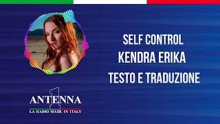 Antenna1 - Kendra Erika - Self Control - Testo e Traduzione
