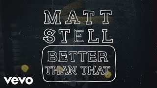 Matt Stell - Better Than That (Lyric Video)