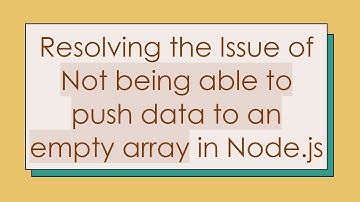Resolving the Issue of Not being able to push data to an empty array in Node.js