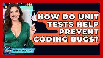 How Do Unit Tests Help Prevent Coding Bugs? - Learn To Troubleshoot