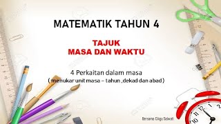 MATEMATIK TAHUN 4 - MASA DAN WAKTU ( Perkaitan Dalam Masa - menukar unit masa(tahun, dekad dan abad)