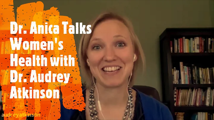 Dr. Anica Talks Women's Health with Dr. Audrey Atk...