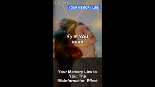 Your Memory Lies to You: The Misinformation Effect