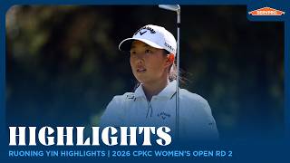 Ruoning Yin Highlights | 2026 CPKC Women's Open Round 2