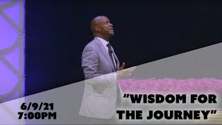 Wisdom for the journey | Bishop Daniel Robertson Jr. | 06092021 07:00PM