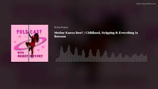 Mother Knows Best | Childhood, Stripping & Everything In Between