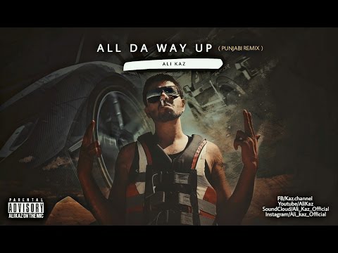 Ali Kaz | All The Way Up | Punjabi Remix | Desi HipHop