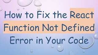 How to Fix the React Function Not Defined Error in Your Code