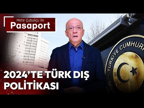 2024'te Türk Dış Politikası | Mete Çubukçu ile Pasaport - 15 Ocak 2024