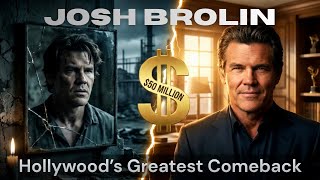 Josh Brolin The $50 Million Hollywood Comeback Story