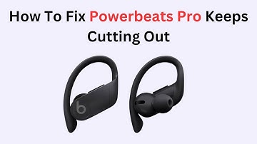 How To Fix Powerbeats Pro Keeps Cutting Out