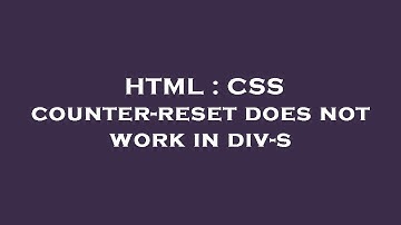 HTML : CSS counter-reset does not work in div-s