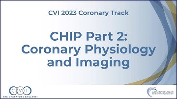 CHIP Part 2 Coronary Physiology and Imaging - Coronary Track - CVI 2023