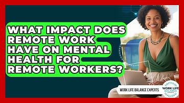 What Impact Does Remote Work Have on Mental Health for Remote Workers?