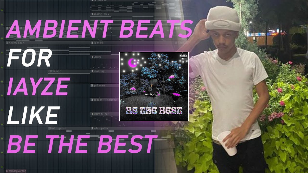 how to make beautiful AMBIENT beats for IAYZE's BE THE BEST!! l be the best tutorial