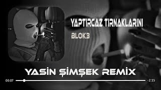 Blok3 - Yaptırcaz Tırnaklarını ( Yasin Şimşek Remix ) | Bebeğim Şuan Ufacık Bi İşim Var Resimi