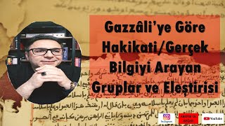 Gazzâli’ye Göre Hakikati/Gerçek Bilgiyi Arayan Gruplar ve Eleştirisi