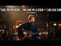 Gave You My Heart... You Gave Me a Lesson 💔 (Lyric Video)Ed Sheeran | Sad Love Story